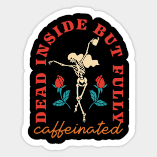 Dead Inside But Fully Caffeinated Sticker